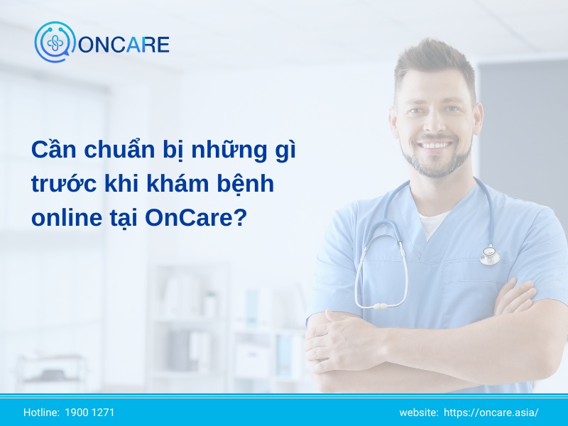 Cần chuẩn bị những gì trước khi khám bệnh online tại OnCare?