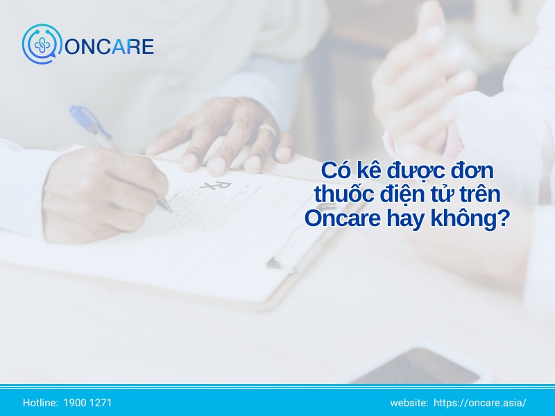 Có kê được đơn thuốc điện tử trên Oncare hay không?